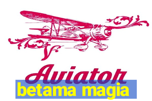 betama magia